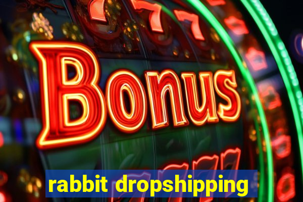 rabbit dropshipping